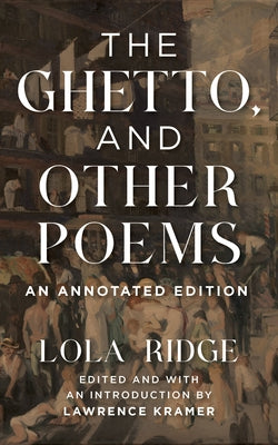 The Ghetto, and Other Poems: An Annotated Edition by Ridge, Lola