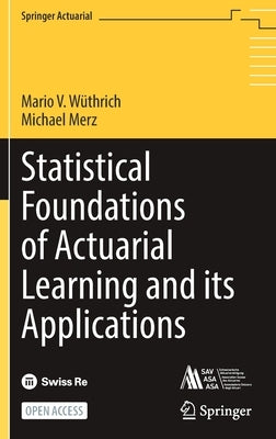 Statistical Foundations of Actuarial Learning and Its Applications by WÃ¼thrich, Mario V.