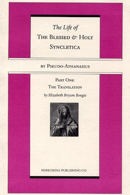 The Life and Regimen of the Blessed and Holy Syncletica, Part One by Pseudo-Athanasius