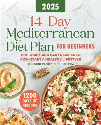 14-Day Mediterranean Diet Plan for Beginners 2025: 100+ Quick and Easy Recipes to Kick-Start a Healthy Lifestyle by Patorniti, Christine