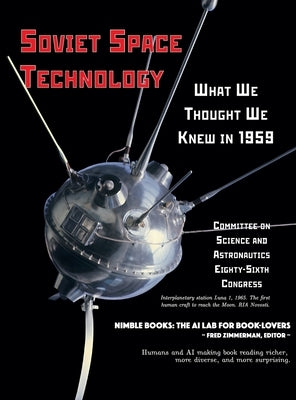 Soviet Space Technology: What We Thought We Knew in 1959 by Committee on Science and Astronautics